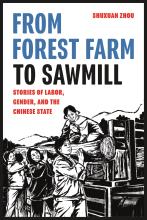 Book cover of "From Forest Farm to Sawmill: Stories of Labor, Gender, and the Chinese State" by Shuxuan Zhou. The title appears in bold blue, black, and red text above a black-and-white illustration of workers—mostly women—lifting and loading a large log onto a truck in a mountainous, rural setting.