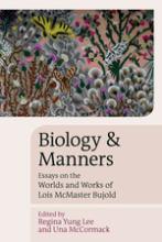 Biology and Manners: Essays on the Worlds and Works of Lois McMaster Bujold.  Regina Yung Lee, and Una McCormack, editors.