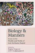 Biology and Manners: Essays on the Worlds and Works of Lois McMaster Bujold edited by Regina Yung Lee and Una McCormack