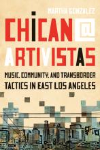 Alum Martha Gonzalez book Chican@ Artivistas: Music, Community and Transborder Tactics in East Los Angeles 