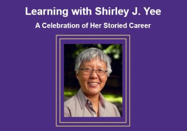 A tribute graphic with the heading 'Learning with Shirley J. Yee' and the subheading 'A Celebration of Her Storied Career' on a purple background. Below the text is a portrait of Shirley J. Yee framed in a decorative gold border. 